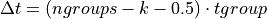 \Delta t = (ngroups - k - 0.5) \cdot tgroup