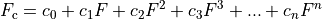 F_\text{c} = c_{0} + c_{1}F + c_{2}F^2 + c_{3}F^3 + ... + c_{n}F^n