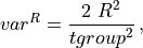 var^R = \frac{2 \ R^2 }{tgroup^2 } \,,