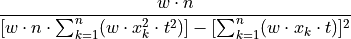 { \dfrac {w \cdot n} { [w \cdot n \cdot \sum_{k=1}^n (w \cdot x_k^2 \cdot t^2)] - [\sum_{k=1}^n (w \cdot x_k \cdot t)] ^2}}