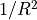 {1 / R^2}