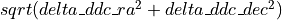 sqrt(delta\_ddc\_ra^2 + delta\_ddc\_dec^2)