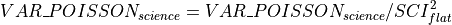 VAR\_POISSON_{science} = VAR\_POISSON_{science} / SCI_{flat}^2