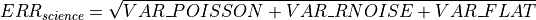 ERR_{science} = \sqrt{VAR\_POISSON + VAR\_RNOISE + VAR\_FLAT}