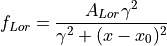 f_{Lor} = \frac{A_{Lor} \gamma^2}{\gamma^2 + (x - x_0)^2}