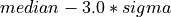 median-3.0*sigma