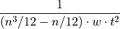 { \dfrac {1} { ( n^3/12 - n/12 ) \cdot w \cdot t^2 }}